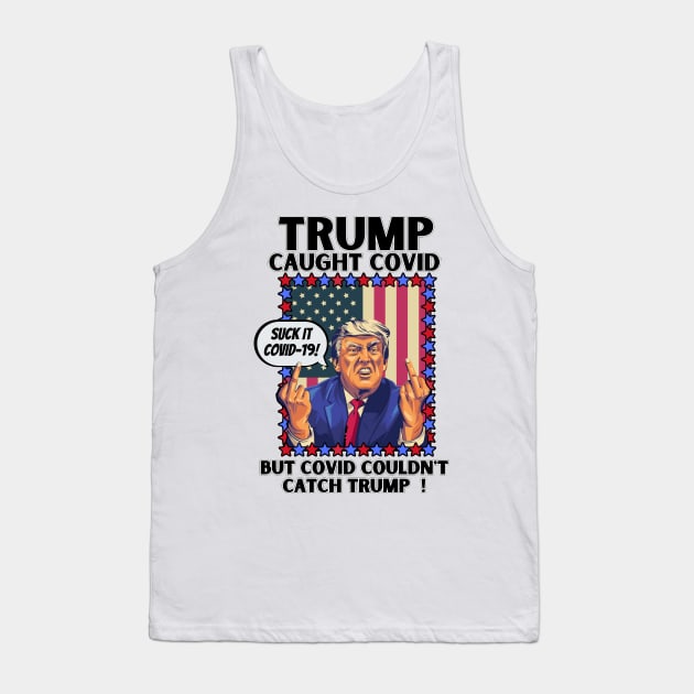 Funny Trump Caught Covid But Covid Couldn't Catch Trump Tank Top by PsychoDynamics
